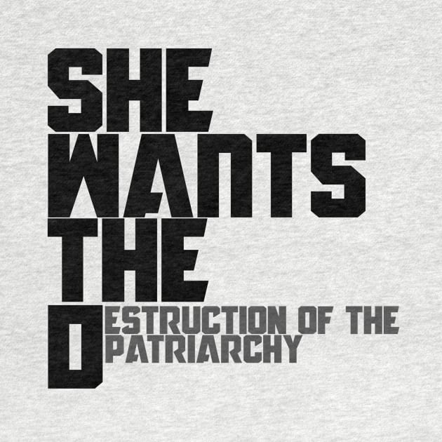 She wants the destruction of the patriarchy by bubbsnugg